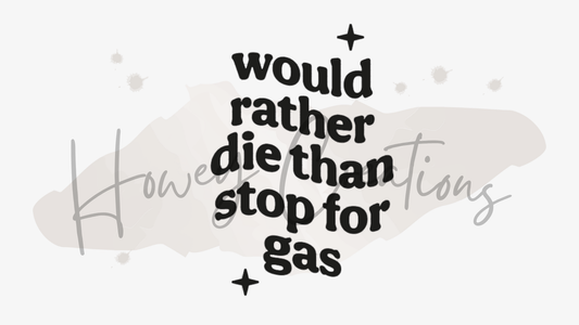 Would Rather Die Than Stop For Gas Vinyl Decal