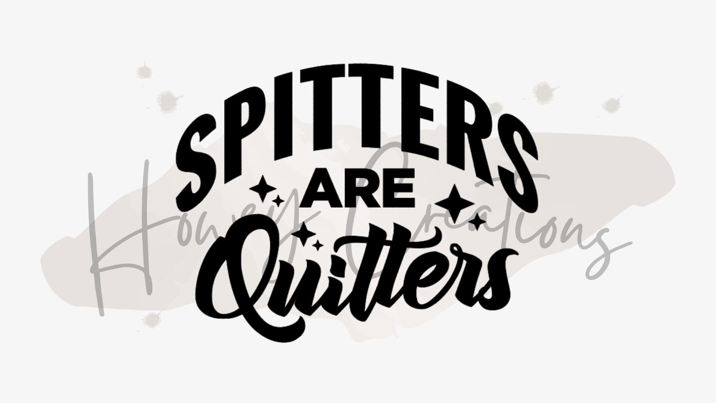 Spitters are Quitters Vinyl Decal