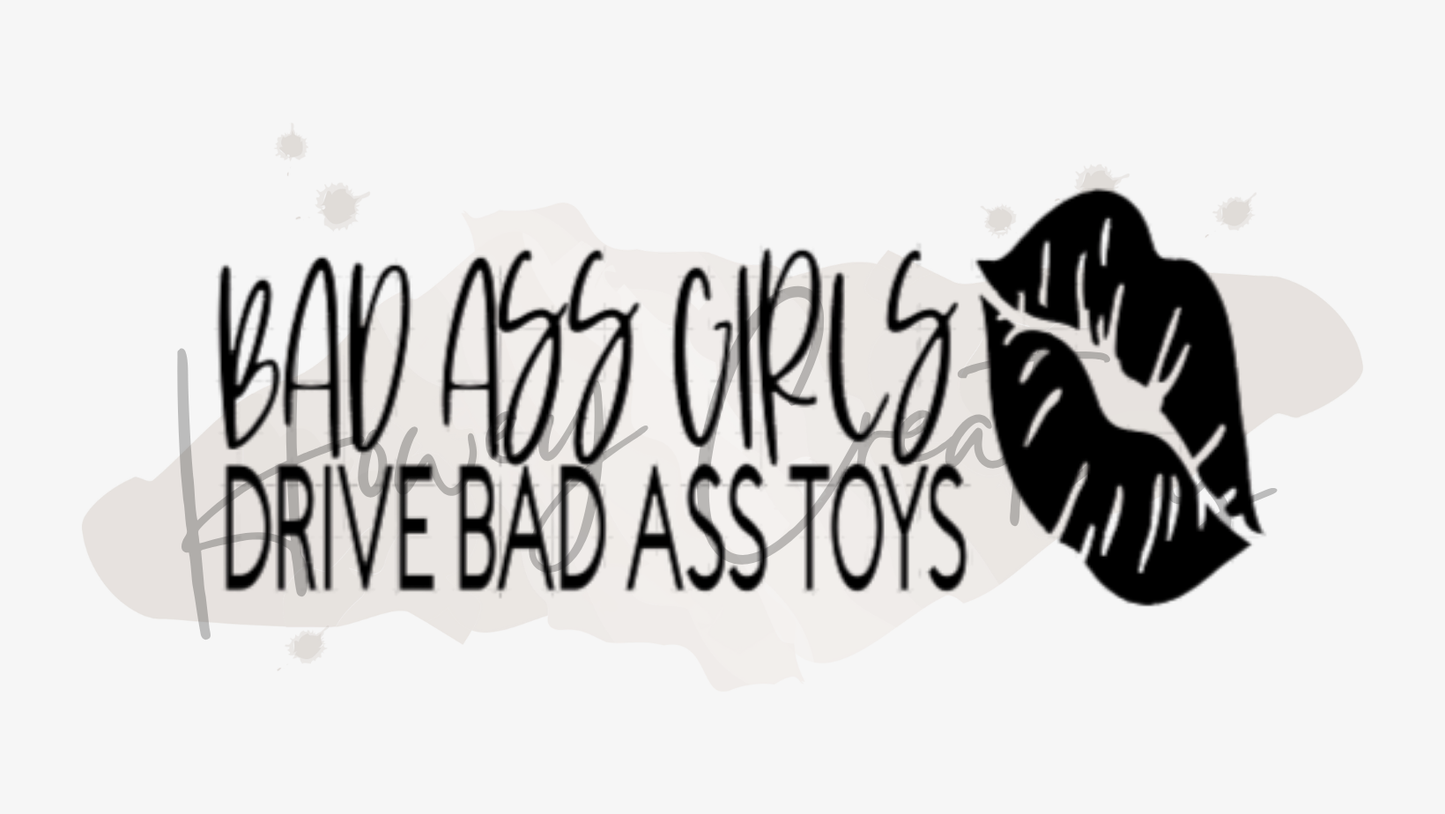 Bad Ass Girls Drive Bad Ass Toys with Lips Vinyl Decal