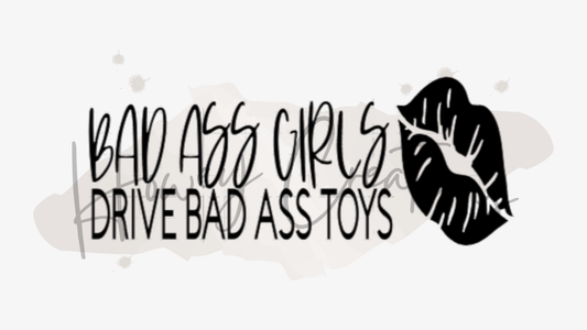 Bad Ass Girls Drive Bad Ass Toys with Lips Vinyl Decal