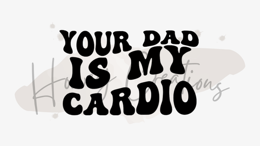 Your Dad Is My Cardio