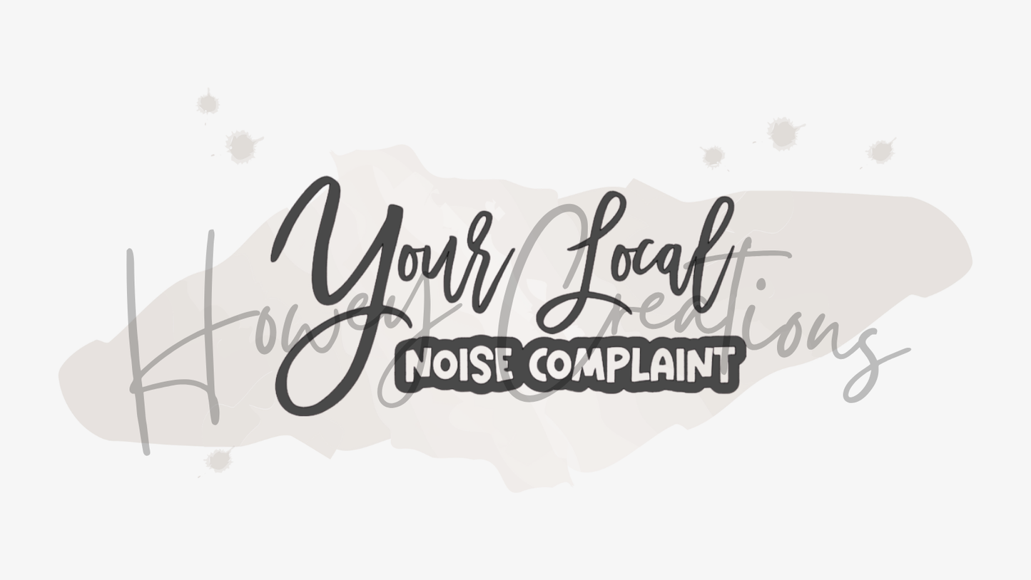 Your Local Noise Complaint Vinyl Decal