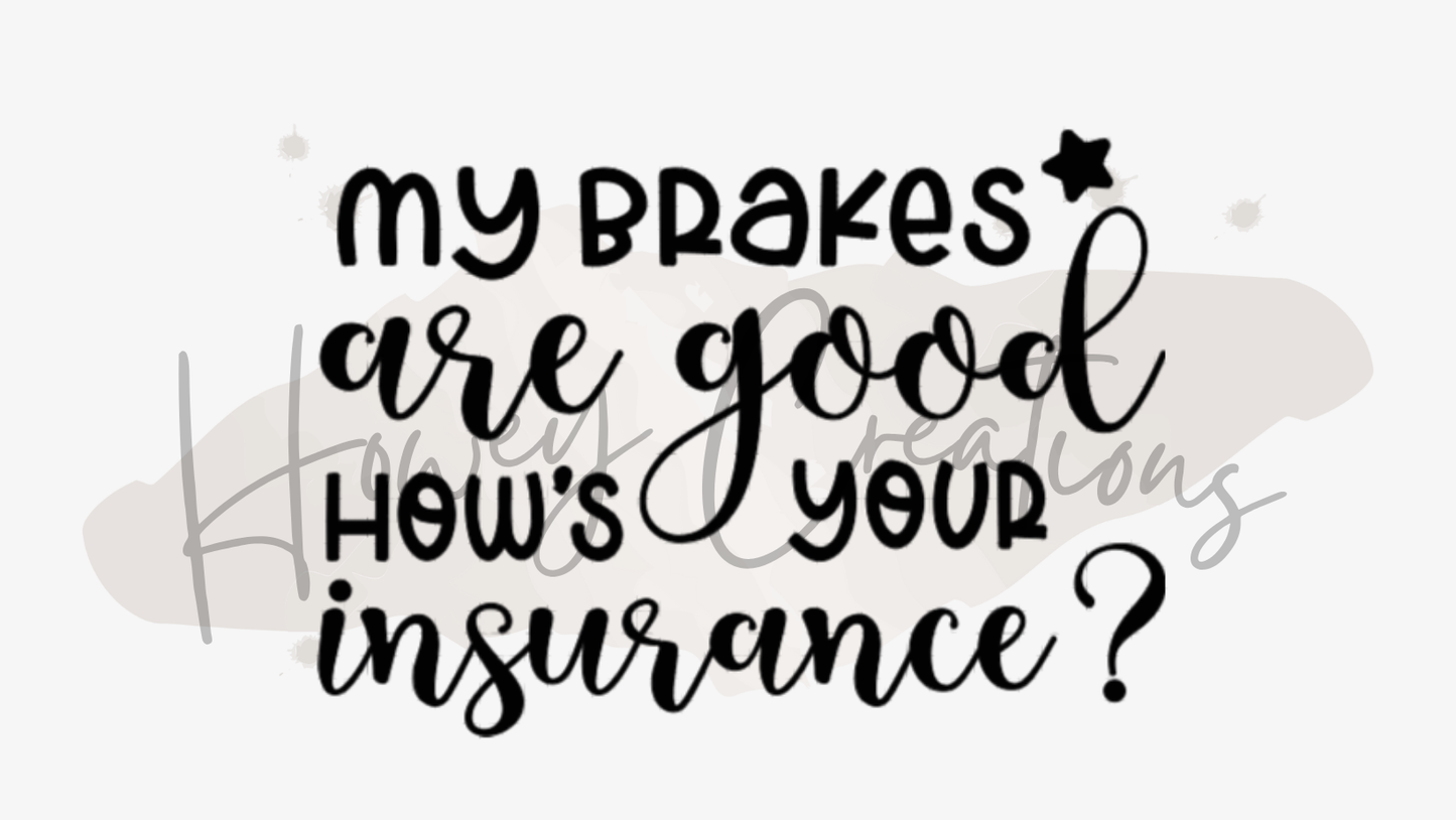 My Brakes Are Good How's Your Insurance Vinyl Decal