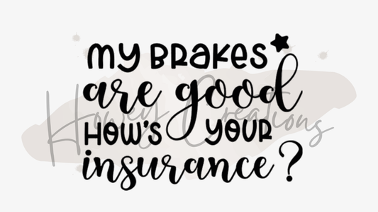 My Brakes Are Good How's Your Insurance Vinyl Decal