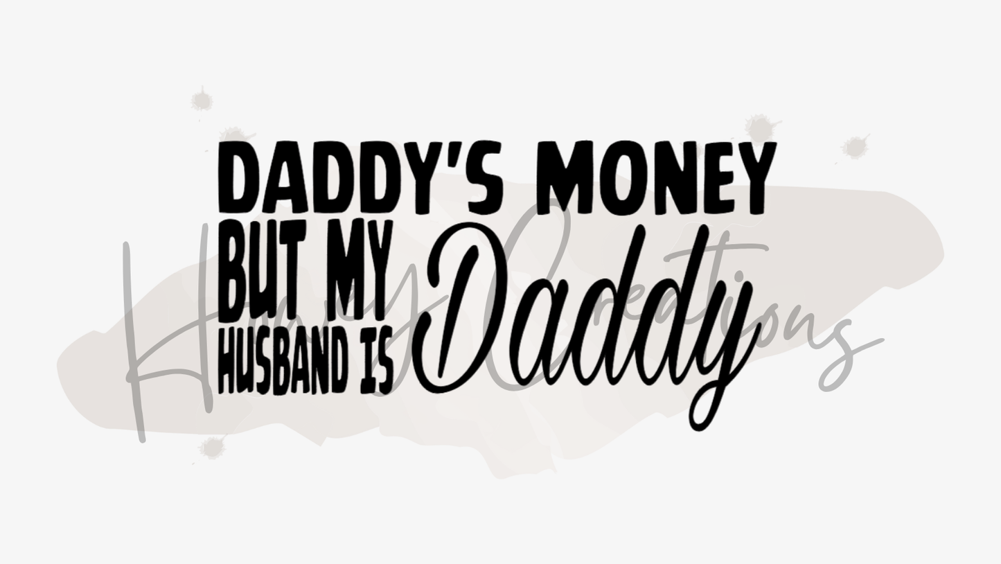 Daddy's Money But My Husband Is Daddy Vinyl Decal