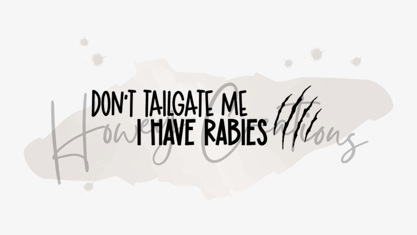 Don't Tailgate Me I Have Rabies Vinyl Decal