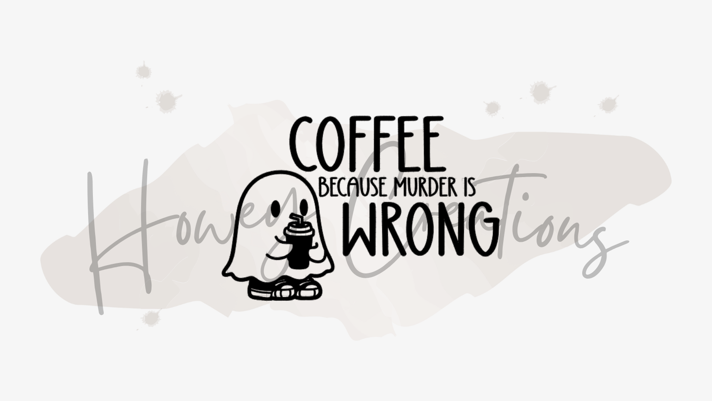 Coffee Because Murder Is Wrong Vinyl Decal