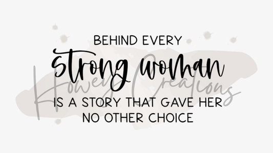 Behind Every Strong Woman Is A Story That Gave Her No Other Choice Vinyl Decal