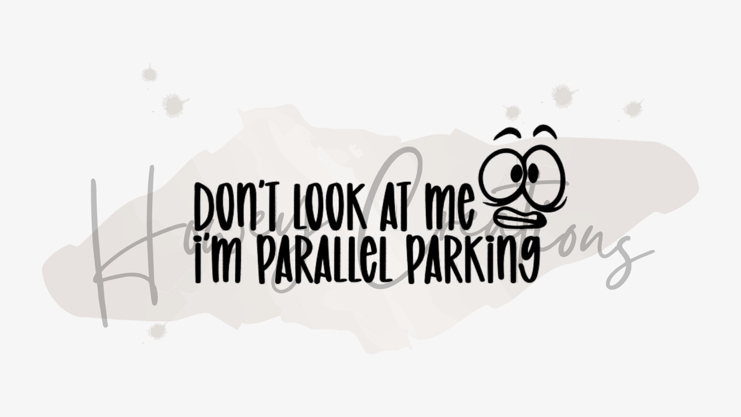 Don't Look At Me I'm Parallel Parking Vinyl Decal