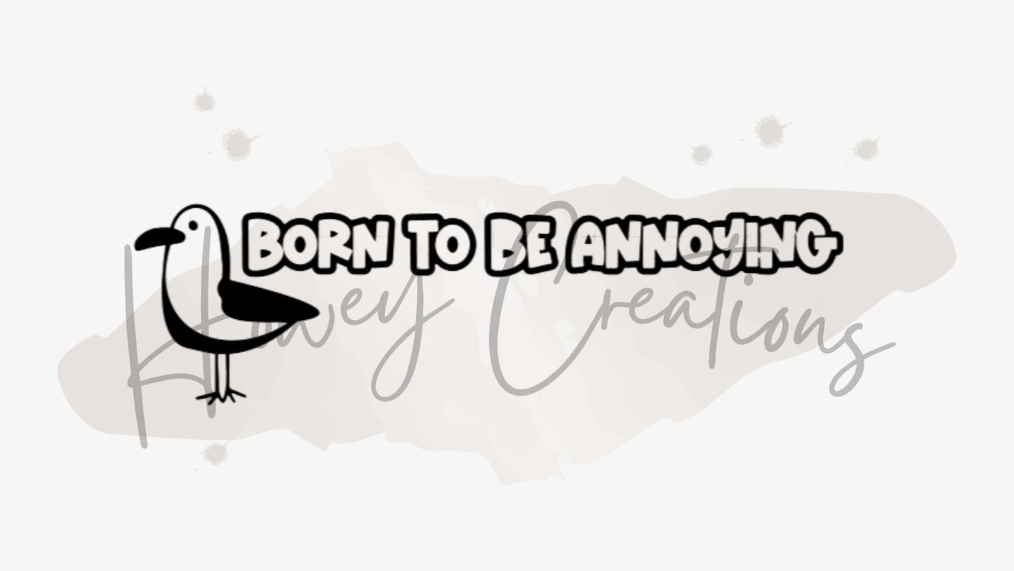 Born To Be Annoying Vinyl Decal