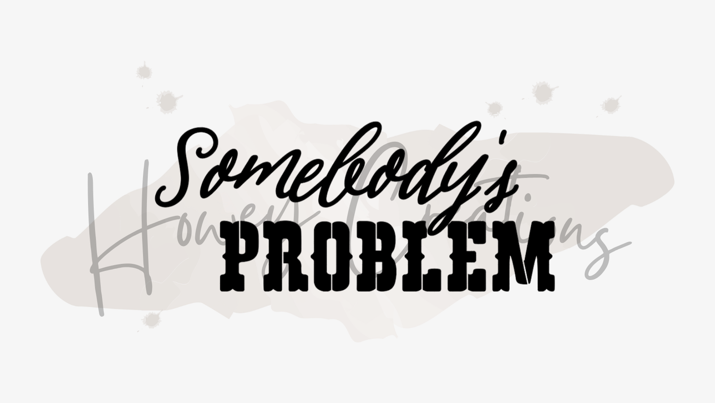 Somebody's Problem Vinyl Decal