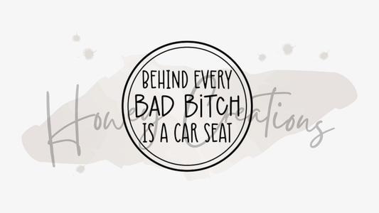 Behind Every Bad Bitch Is A Car Seat Vinyl Decal