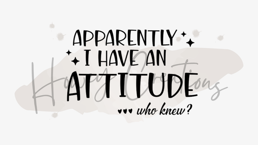 Apparently I Have An Attitude... Who Knew Vinyl Decal