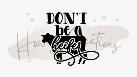 Don't Be A Heifer Vinyl Decal