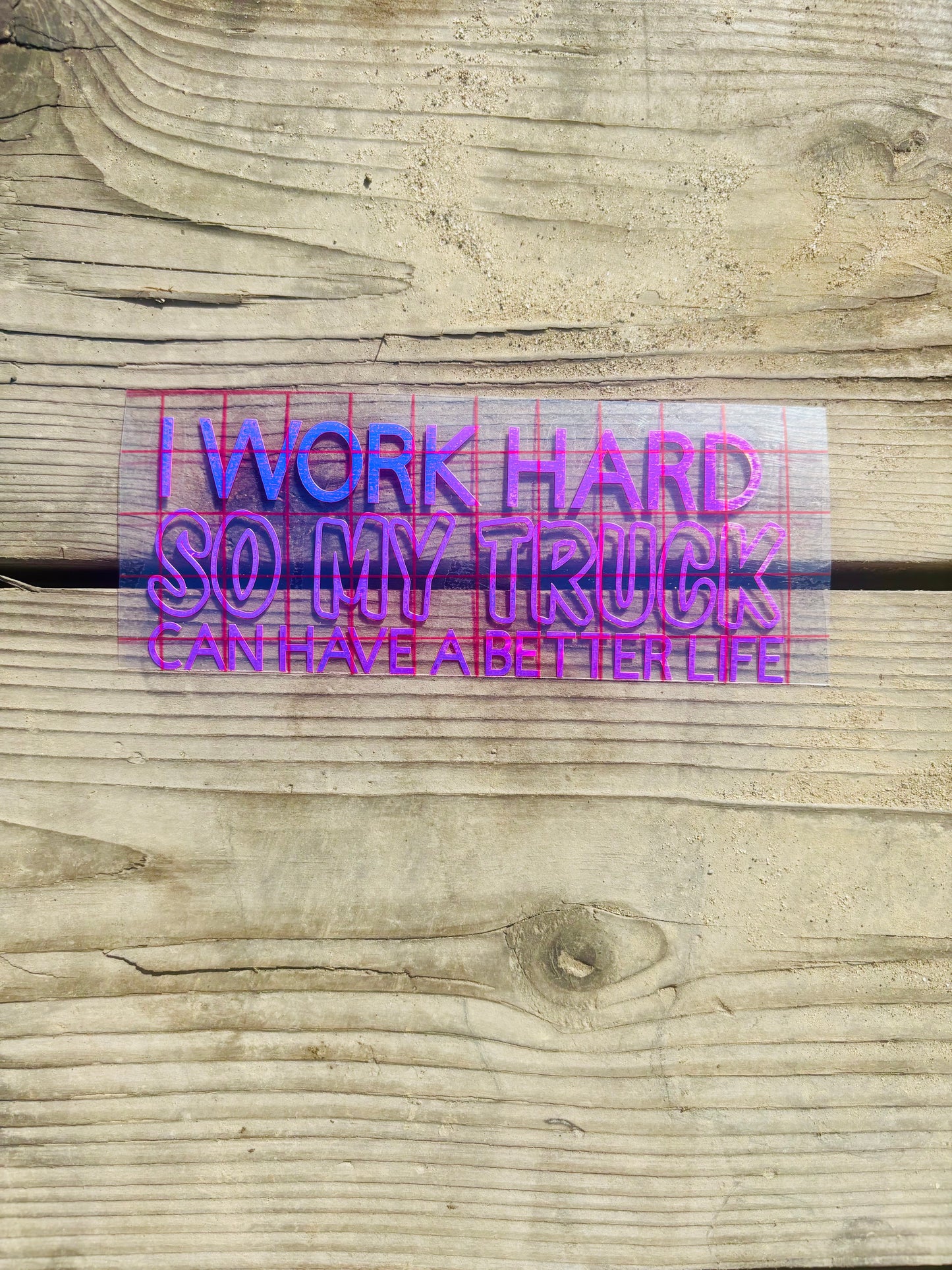 I Work Hard So My Truck Can Have A Better Life Viny Decal