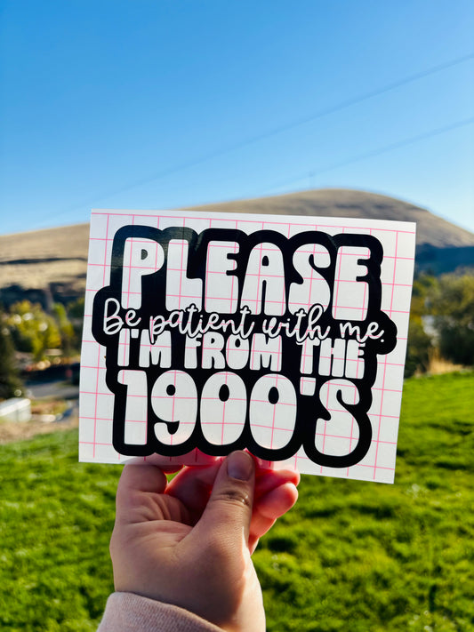 READY TO SHIP Please Be Patient With Me I’m From The 1900’s Vinyl Decal