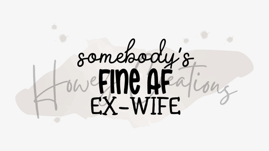 Somebody's Fine AF Ex-Wife Vinyl Decal