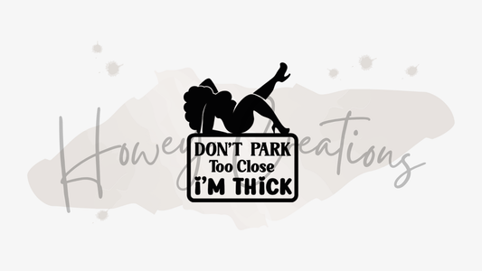 Don't Park Too Close I'm Thick Vinyl Decal