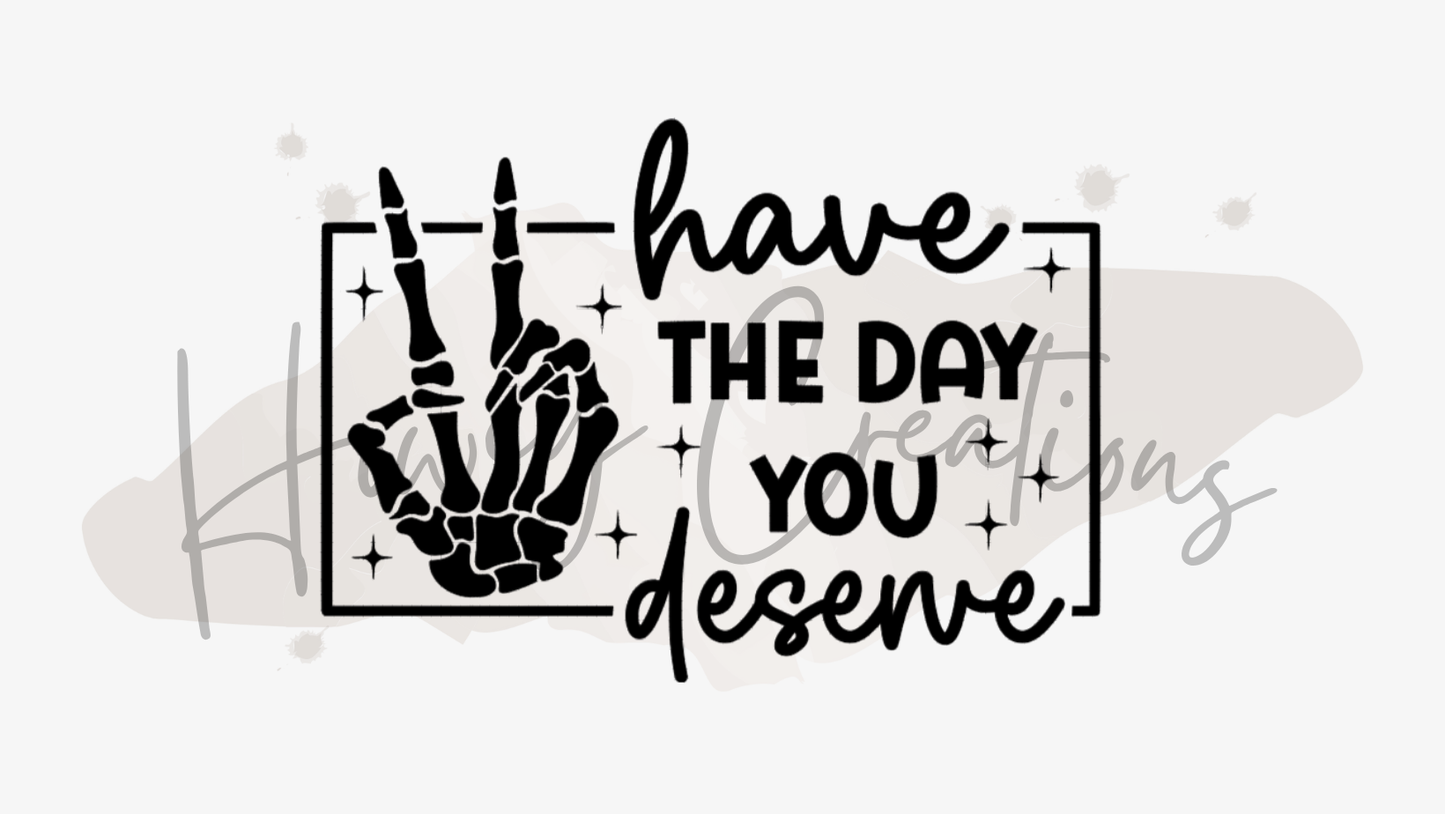 Have The Day You Deserve with Skeleton Hand Vinyl Decal