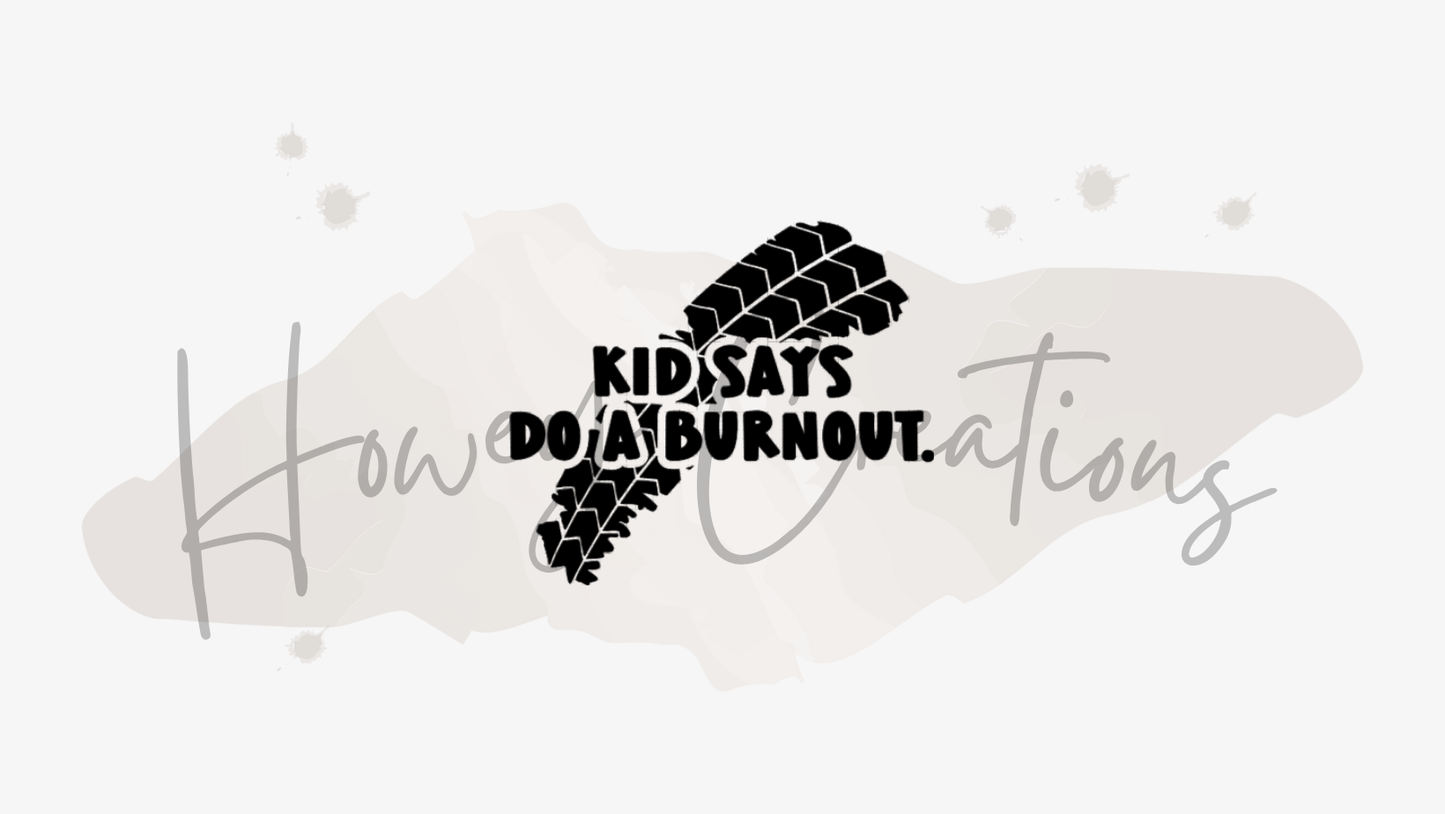 Kid Says Do A Burnout Vinyl Decal