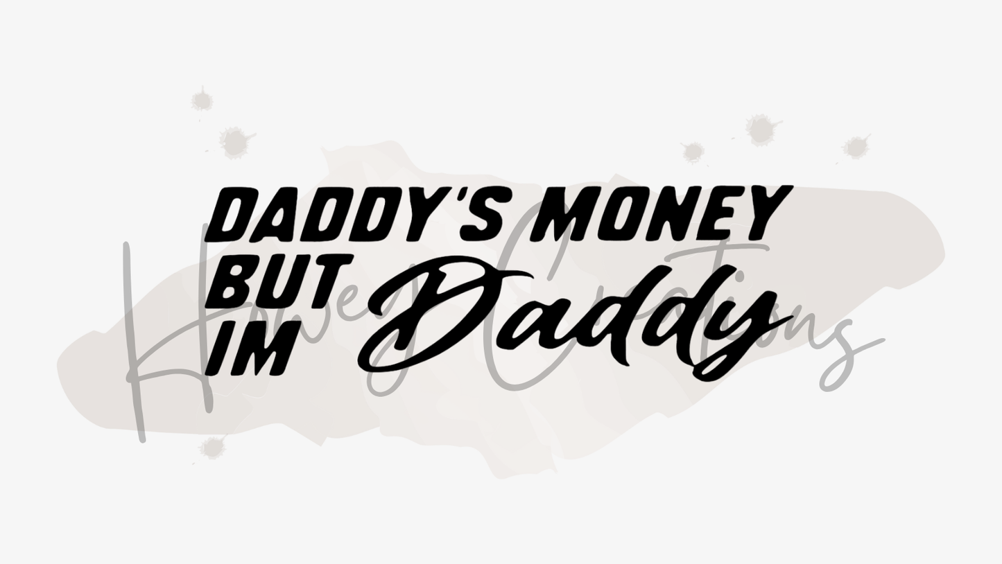 Daddy's Money But I'm Daddy Vinyl Decal