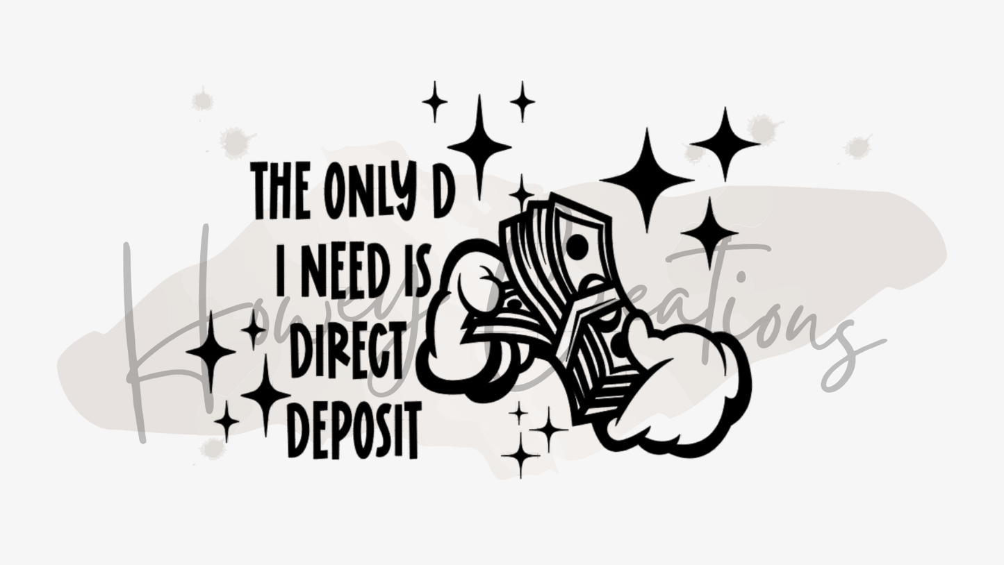 The Only D I Need Is Direct Deposit Vinyl Decal