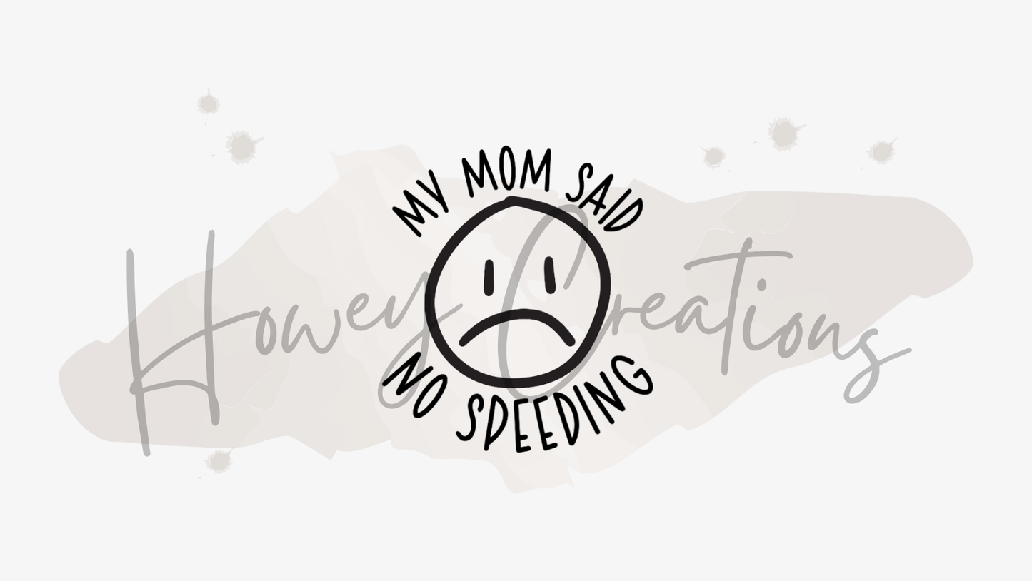My Mom Said No Speeding Vinyl Decal