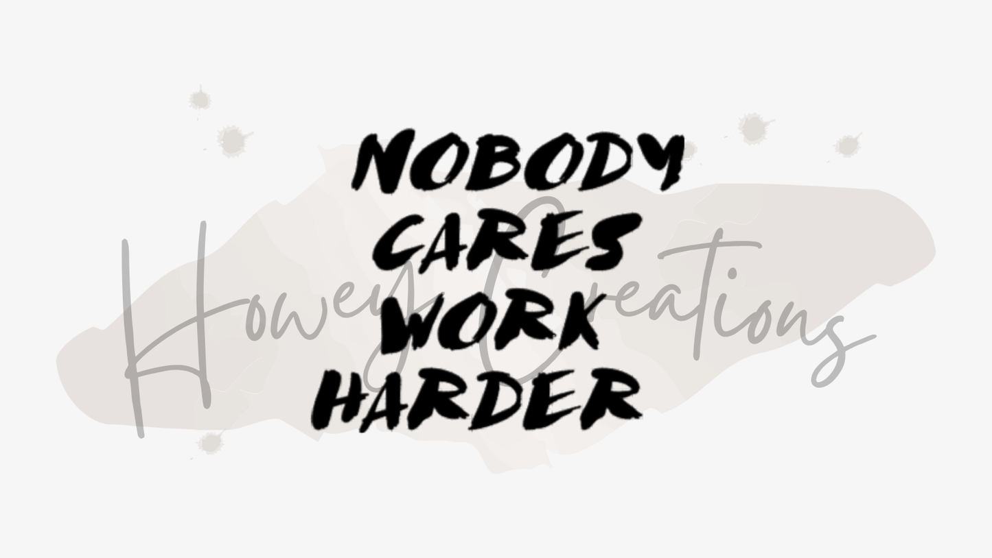 Nobody Cares Work Harder Vinyl Decal