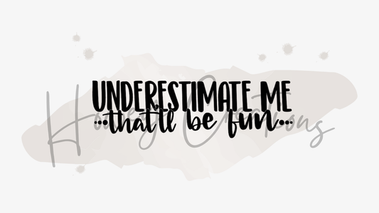 Underestimate Me That'll Be Fun Vinyl Decal