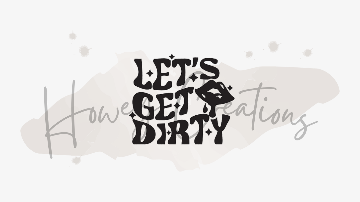 Let's Get Dirty Vinyl Decal