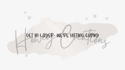 Get In Loser We're Hitting Curbs Vinyl Decal