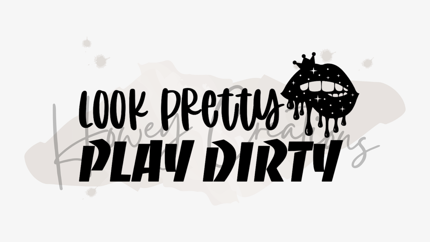 Look Pretty Play Dirty Vinyl Decal