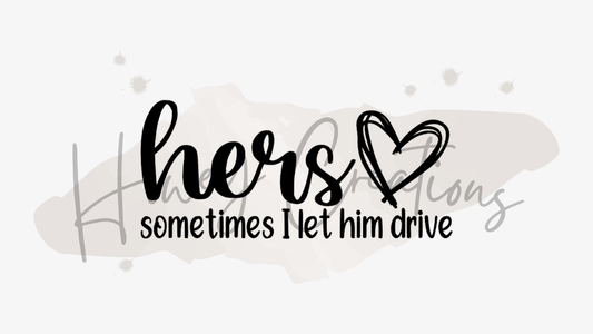 Hers Sometimes I Let Him Drive Vinyl Decal