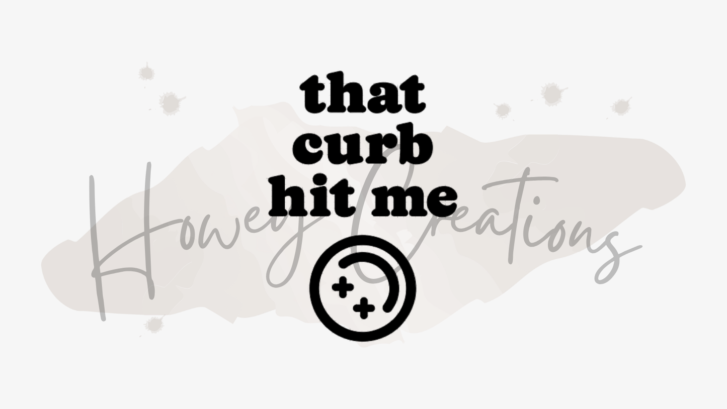 That Curb Hit Me Vinyl Decal