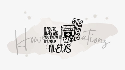 If You're Happy And You Know It It's Your Meds Vinyl Decal