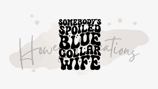 Somebody's Spoiled Blue Collar Wife Vinyl Decal