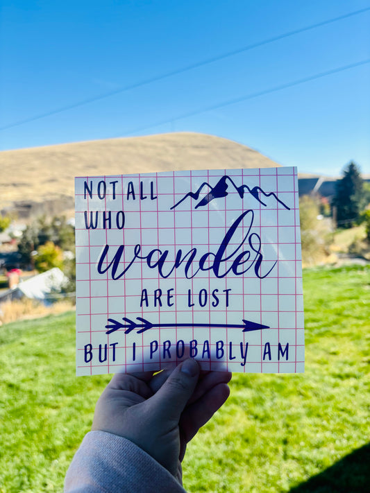 READY TO SHIP Not All Who Wander Are Lost But I Probably Am Vinyl Decal