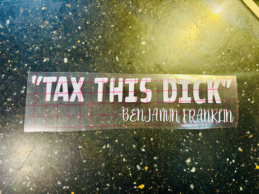 READY TO SHIP Tax This Dick Vinyl Decal