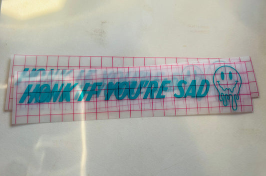 READY TO SHIP Honk If You’re Sad Vinyl Decal