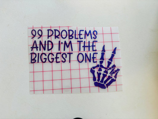 READY TO SHIP 99 Problems And I’m The Biggest One Vinyl Decal