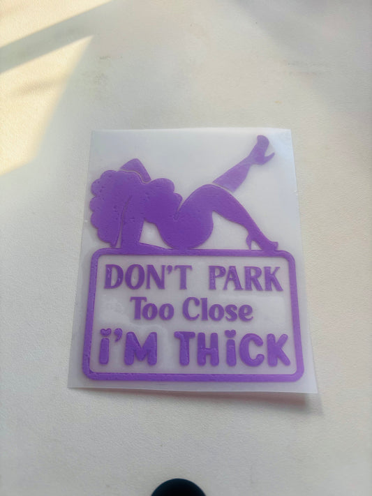 READY TO SHIP Don’t Park Too Close I’m Thick Vinyl Decal