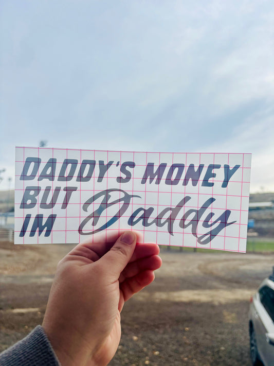 READY TO SHIP Daddy’s Money But I’m Daddy Vinyl Decal