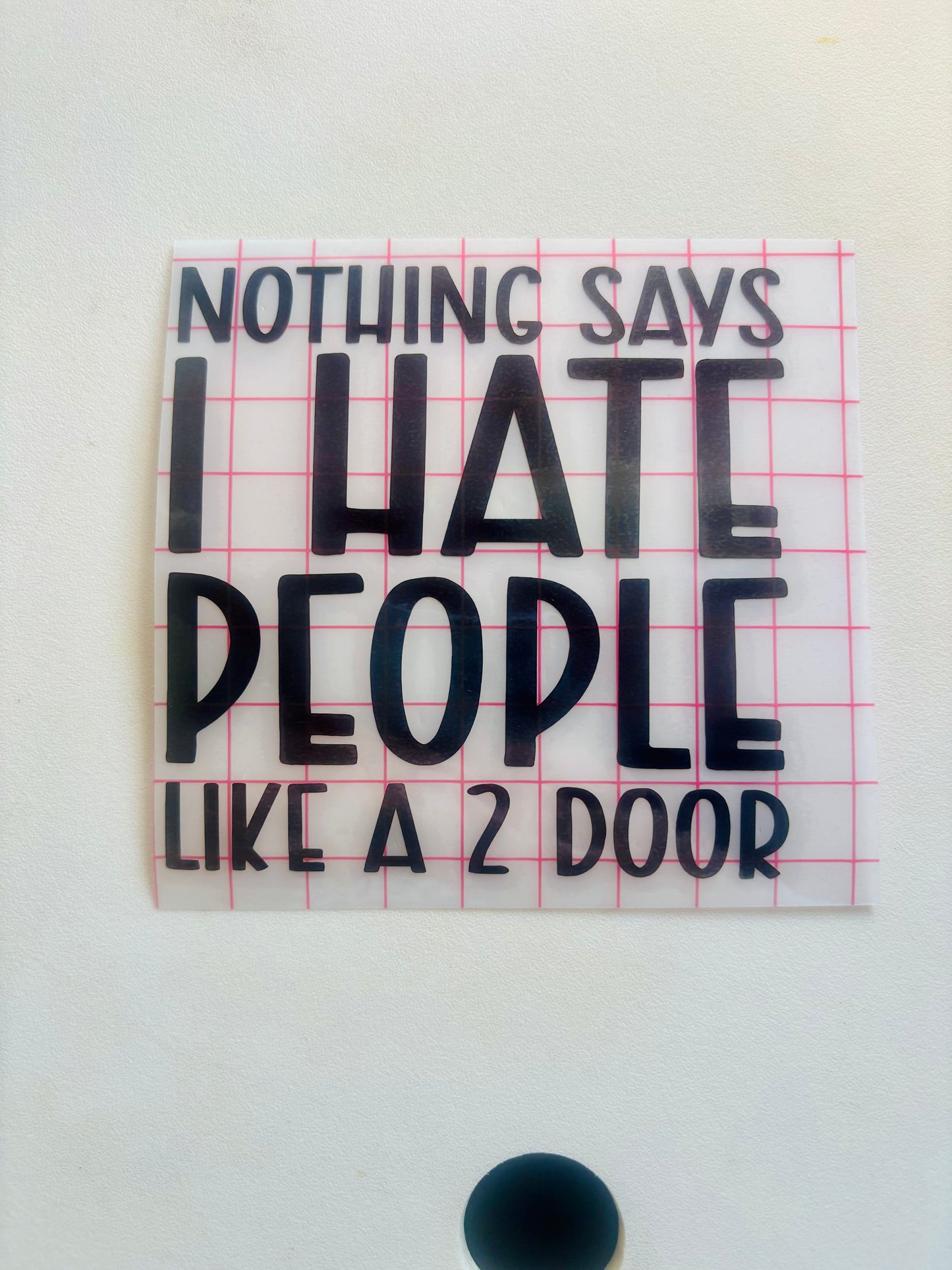 READY TO SHIP Nothing Says I Hate People Like A 2 Door  Vinyl Decal