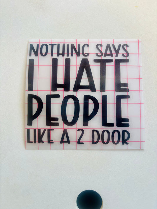 READY TO SHIP Nothing Says I Hate People Like A 2 Door  Vinyl Decal